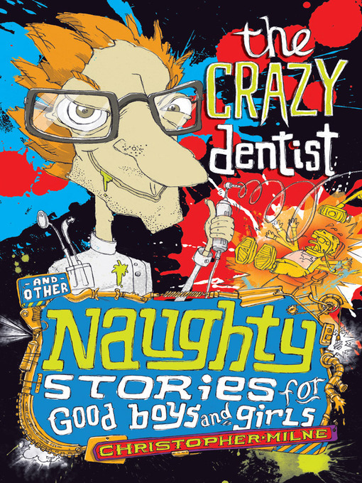 Title details for The Crazy Dentist and Other Naughty Stories for Good Boys and Girls by Christopher Milne - Available